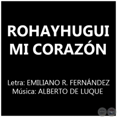 ROHAYHUGUI MI CORAZN - Msica:  ALBERTO DE LUQUE